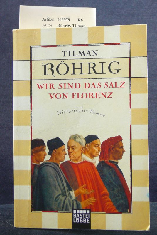 Rhrig, Tilman. Wir sind das Salz von Florenz. Historischer Roman. 5. Auflage.