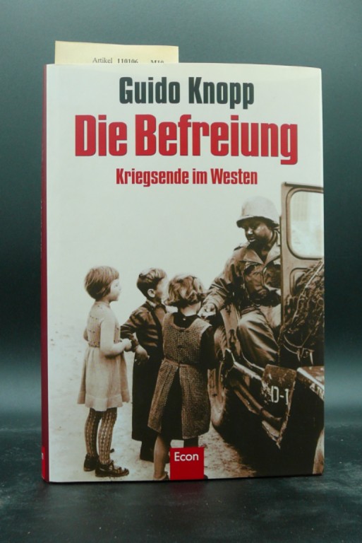 Knopp, Guido. Die Befreiung. Kriegsende im Westen. 1. Auflage.