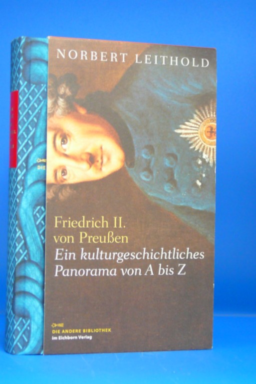 Leithold, Norbert. Friedrich von Preuen. Ein kulturgeschichtliches und bebildertes Panorama von A-Z. 1.-7. Tsd.
