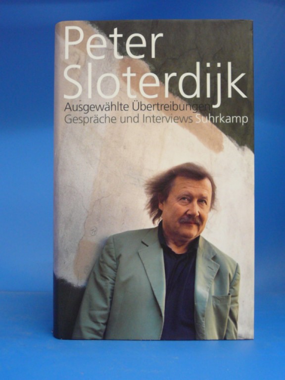Sloterdijk, Peter. Ausgewhlte bertreibungen. Gesprche und Interviews 1993-2012. 1. Auflage.