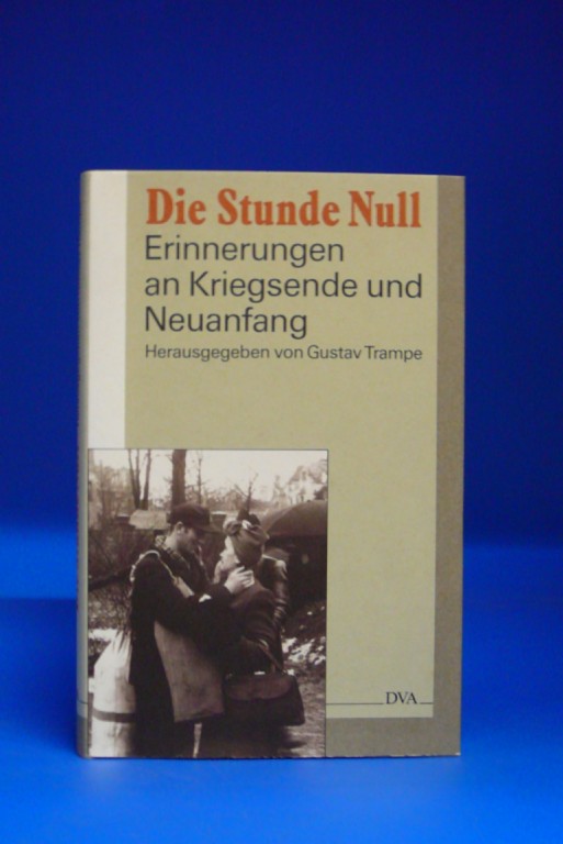Trampe, Gustav. Die Stunde Null. Erinnerungen an Kriegsende und Neuanfang. o.A.