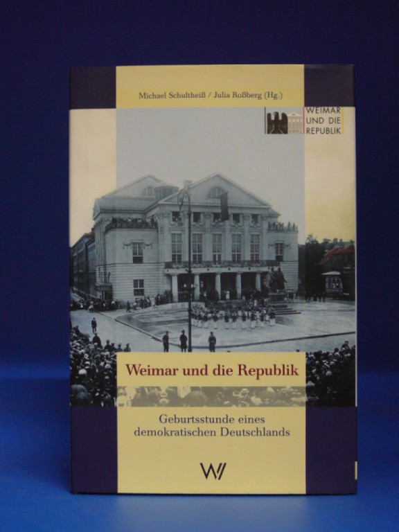 Schulthei, Michael / Roberg, Julia. Weimar und die Republik. Geburtsstunde eines demokratischen Deutschlands. o.A.
