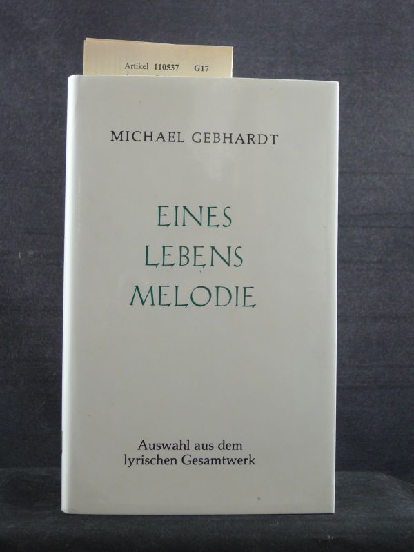 Gebhardt, Michael. Eines Lebens Melodie. Auswahl aus dem lyrischen Gesamtwerk. o.A.