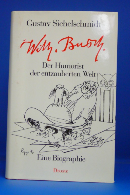 Sichelschmidt, Gustav. Wilhelm Busch. Der Humorist der entzauberten Welt - Eine Biographie. o.A.