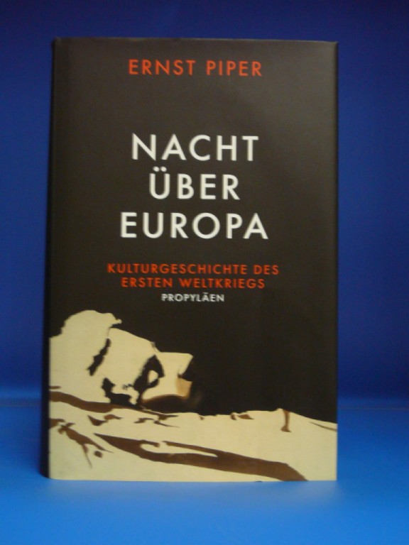 Piper, Ernst. Nacht ber Europa. Kulturgeschichte des Ersten Weltkriegs. o.A.