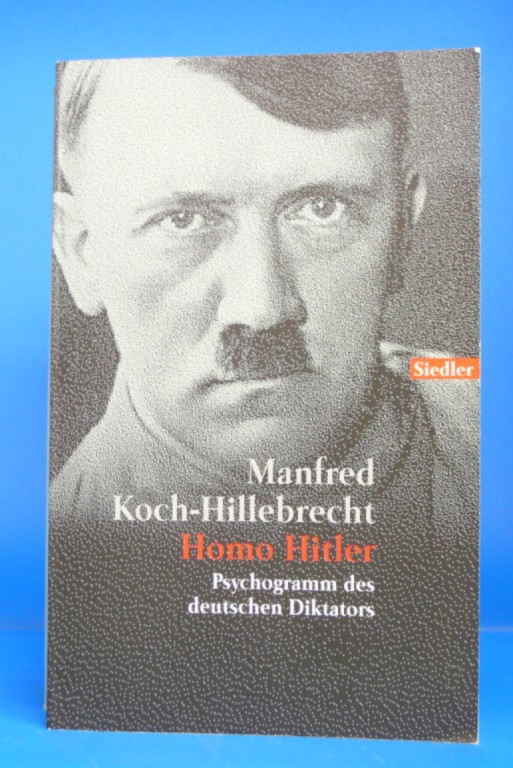 Koch-Hillebrecht, Manfred. Homo Hitler. Psychogramm des deutschen Diktators. 1. Auflage.