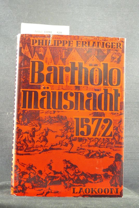 Erlanger, Phillippe. Bartholomusnacht. Die Pariser Bluthochzeit am 24. August 1572. o.A.