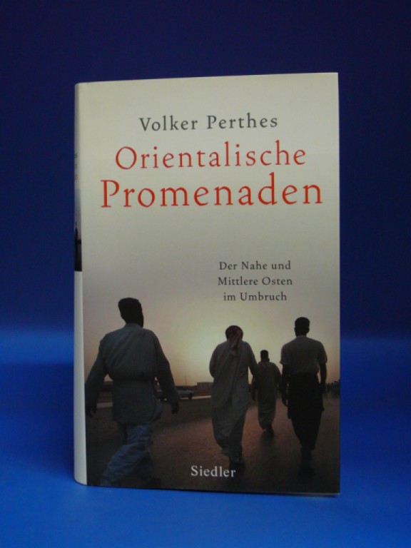 Perthes, Volker. Orientalische Promenaden. Der Nahe und Mittlere Osten im Umbruch. 1. Auflage.