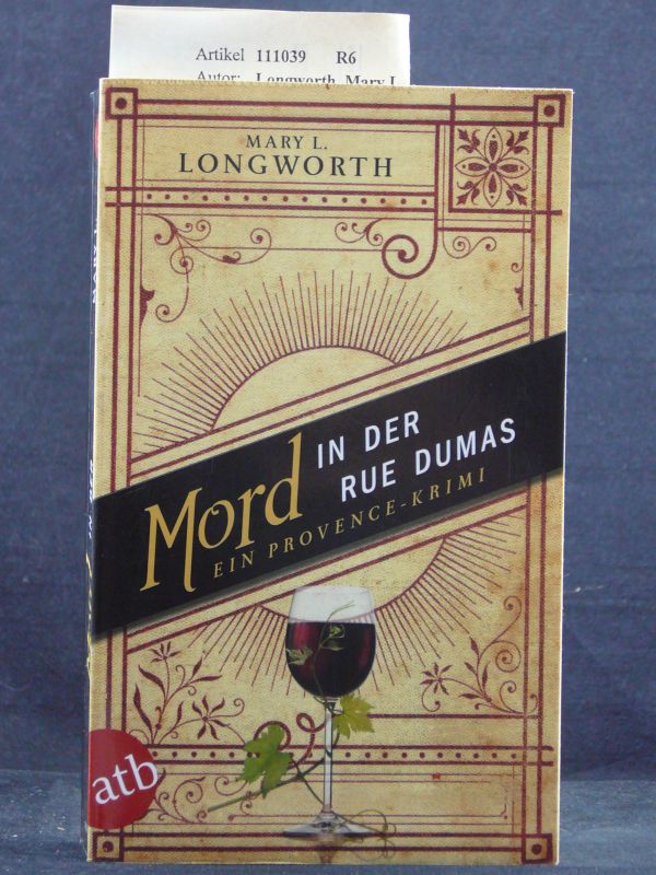 Longworth, Mary L.. Mord in der Rue Dumas. Ein Provence-Krimi. 1. Auflage.