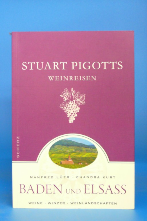 Ler, Manfred / Kurt, Chandra / Durst, Andreas. Baden und Elsass- Weine-Winzer-Weinlandschaften. Stuart Pigotts Weinreisen. o.A.