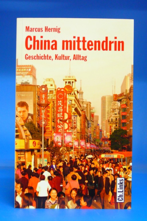 Hernig, Marcus. China mittendrin. Geschichte, Kultur, Alltag. 1. Auflage.