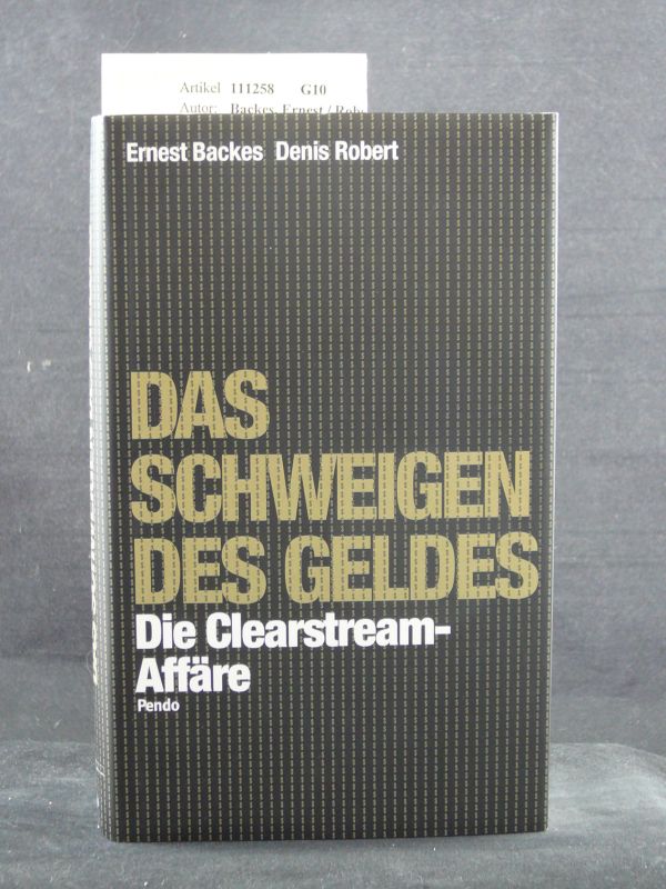 Backes, Ernest / Robert, Denis. Das Schweigen Des Geldes. Die Clearstream-Affre. 4. Auflage.