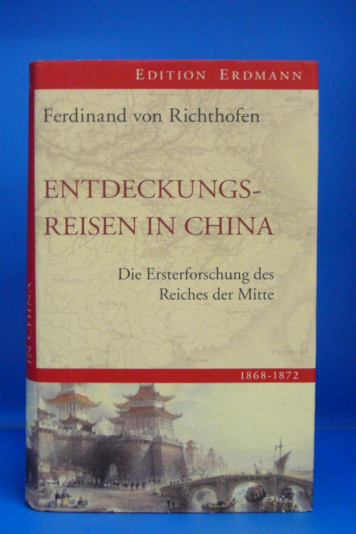 Richthofen, Ferdinand von. Entdeckungsreisen in China  1868-1872. Die Ersterforschung des Reiches der Mitte - mit 36 Abbildungen und 5 Karten. o.A.
