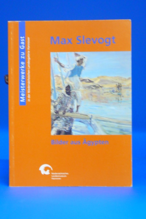 Schlike, Bernd. Max Slevogt. Bilder aus gypten- Niederschsisches Landesmuseum Hannover 1997. o.A.