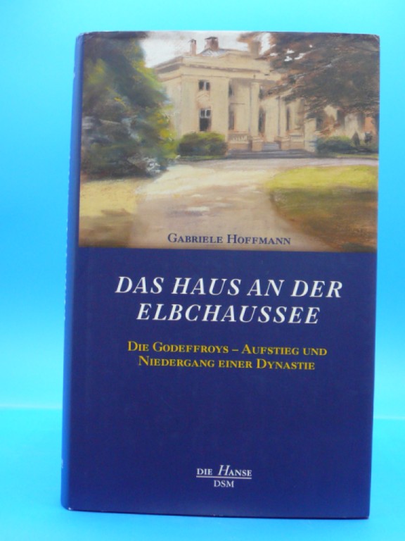 Hoffmann, Gabriele. Das Haus an der Elbchaussee. Die Godeffroys-Aufstieg und Niedergang einer Dynastie. 3. Auflage.
