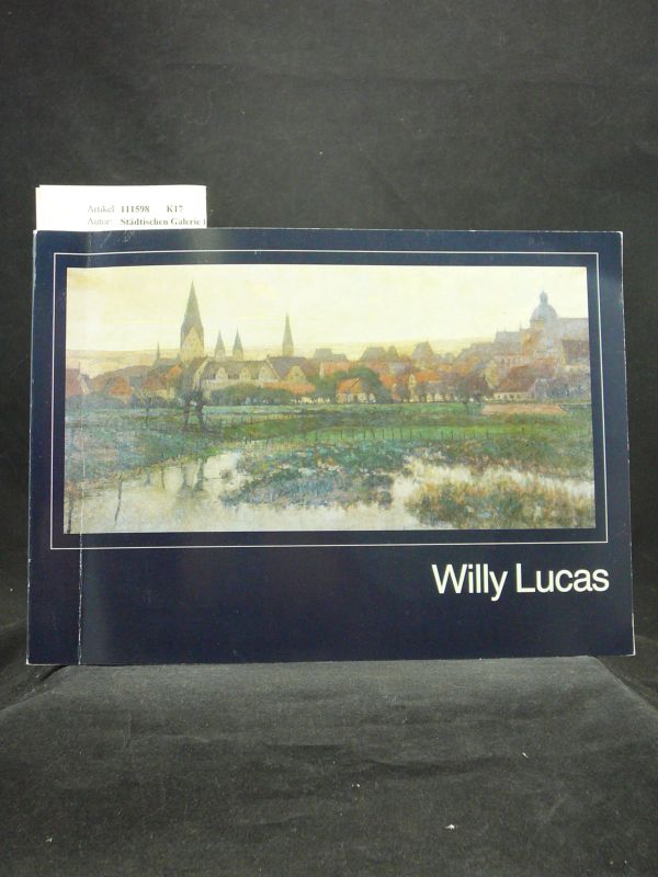 Stdtischen Galerie Paderborn. Willy Lucas 1884-1918. Zum 100. Geburtstag des Malers. o.A.