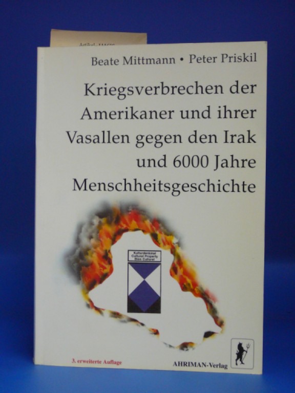 Mittmann, Beate / Priskil, Peter. Kriegsverbrechen der Amerikaner und ihrer Vasallen gegen den Irak und 6000 Jahre Menschheitsgeschichte. 3. Auflage.