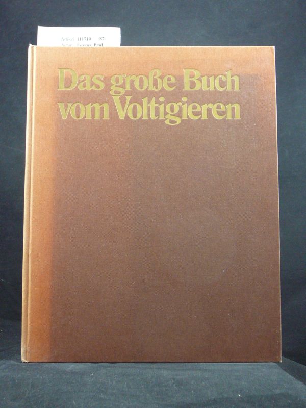 Lorenz, Paul. Das groe Buch vom Voltigieren. Jugend-Pferde-Sport - mit 21 Farb-und 158 Schwarzweifotos. 1. Auflage.