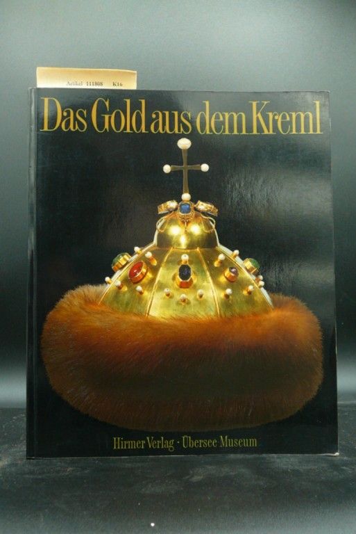 Staatliche Museen des Moskauer Kremel. Das Gold aus dem Kreml. Russische Goldschmiedekunst vom 12.-20. Jahrhundert. o.A.