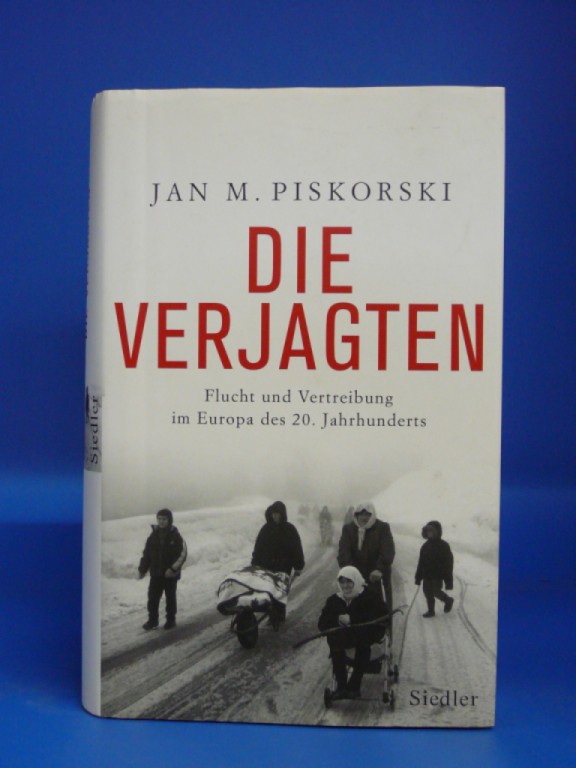 Piskorski, Jan M.. Die Verjagten. Flucht und Vertreibung im Europa des 20. Jahrhunderts. 1. Auflage.