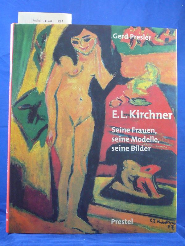 Presler, Gerd. E.L. Kirchner. Seine Frauen, seine Modelle, seine Bilder. o.A.
