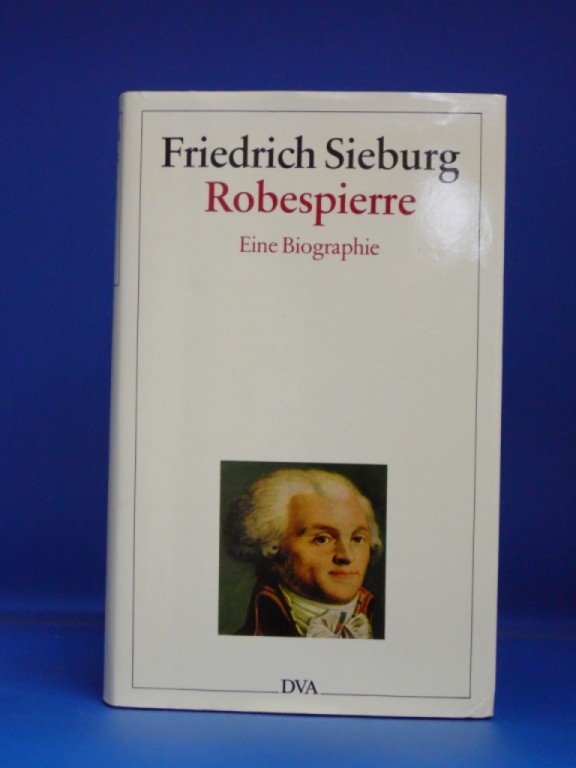 Sieburg, Friedrich. Robespierre. Eine Biographie. o.A.