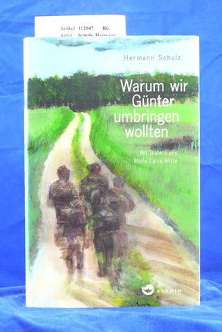 Schulz, Hermann. Warum wir Gnter umbringen wollten. mit Bildern von Maria Luisa Witte. 4. Auflage.