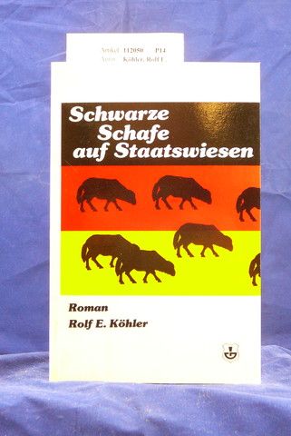 Khler, Rolf E.. Schwarze Schafe auf Staatswiesen. Roman. o.A.