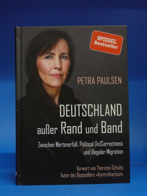 Paulsen, Petra. Deutschland auer Rand und Band. Zwischen Werteverfall, Politcal ( In)Correctness und ilegaler Migration. 2. Auflage.