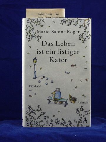Roger, Marie-Sabine. Das Leben ist ein lister Kater. Roman. 1. Auflage.