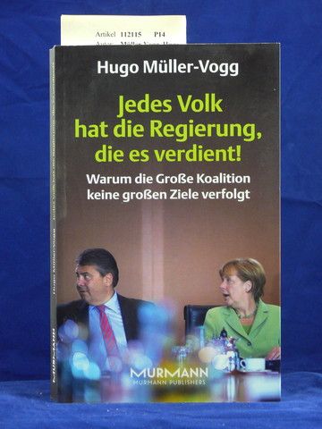 Mller-Vogg, Hugo. Jedes Volk hat die Regierung, die es verdient !. Warum die Groe Koalition keine groen Ziele verfolgt. o.A.