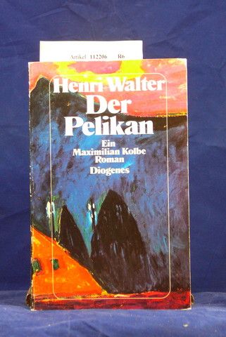 Walter, Henri. Der Pelikan. Ein Maximilian Kolbe Roman. o.A.