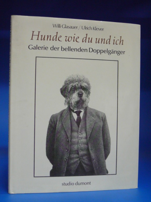 Glasauer, Willi / Klever, Ulrich. Hunde wie du und ich. Galerie der bellenden Doppelgnger. o.A.