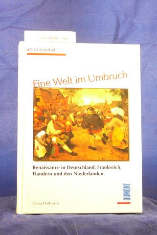 Harbison, Craig. Eine Welt im Umbruch. Renaissance in Deutschland, Frankreich, Flandern und den Niederlanden. o.A.