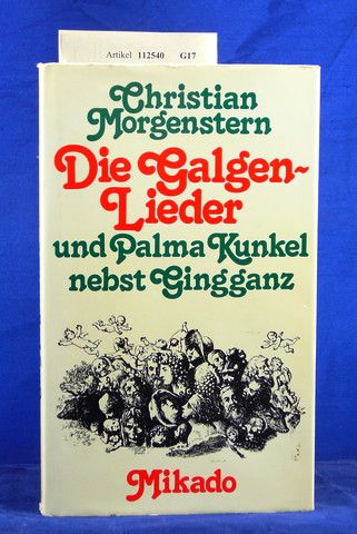 Morgenstern, Christian. Die Galgenlieder und Palma Kunkel nebst Gingganz. o.A.