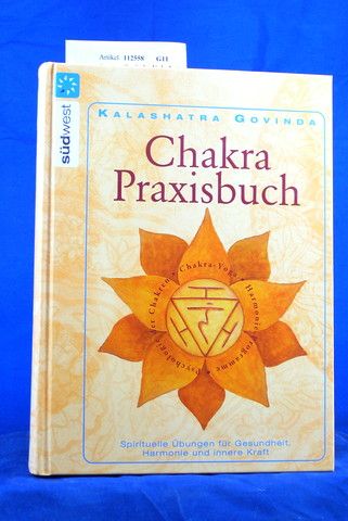 Govinda, Kalashatra. Chakra Praxisbuch. Spirituelle bungen fr Gesundheit, Harmonie und innere Kraft. o.A.