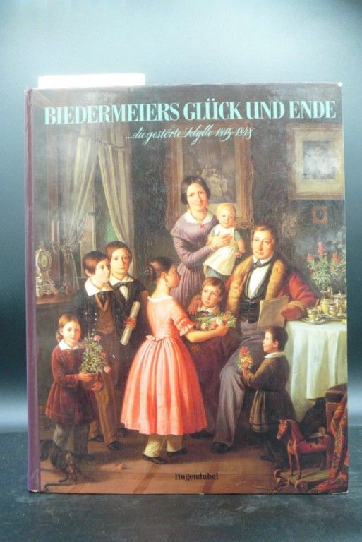 Ottomeyer, Hans / Laufer, Ulike. Biedermeiers Glck und  Ende. ... die gestrte Idylle 1815-1848. o.A.
