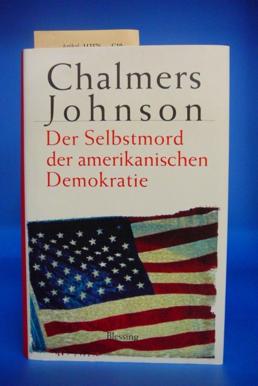Johnson, Chalmers. Der Selbstmord der amerikanischen Demokratie.