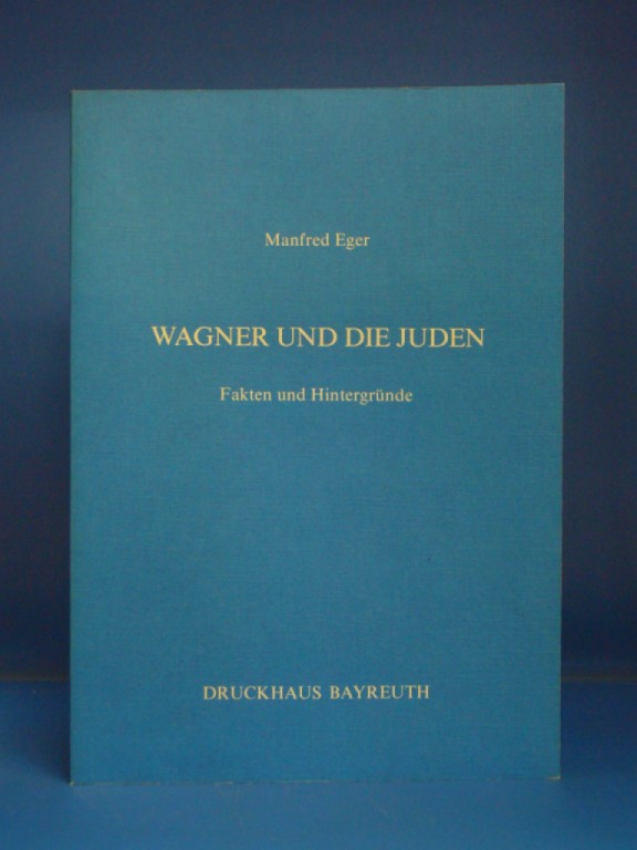 Eger, Manfred. Wagner und die Juden. Fakten und Hintergrnde. o.A.
