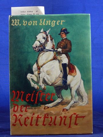 Unger, W. von. Meister der Reitkunst. mit 147 Abbildungen, darunter 12 farbige. o.A.