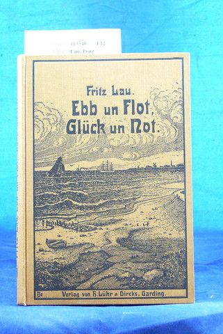 Lau, Fritz. Ebb un Flot - Glck un Not. de Biller von Julius Nielsen-Itzerhoe. o.A.