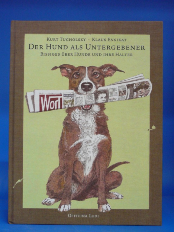 Tucholsky, Kurt. Der Hund als Untergebener. Bissiges ber Hunde und Ihre Halter - Mit Zeichnungen von Klaus Ensikat. o.A.
