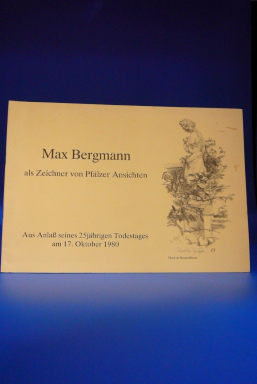 Bergmann-Buchner, Gudrun. Max Bergmann-als Zeichner von Pflzer Ansichten. Aus Anla seines 25 jhrigen Todestages am 17. Oktober 1980. o.A.