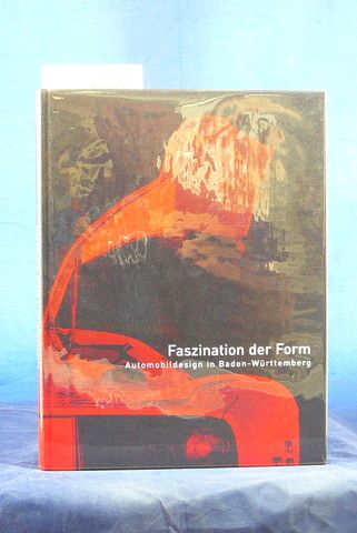 Kieselbach, Ralf J.F. / Lessing, Hans-Erhard. Faszination der Form. Automobildesign in Baden -Wrttemberg.
