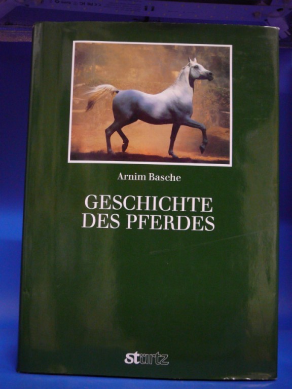 Basche, Arnim. Geschichte des Pferdes. unter Mitarbeit von Hans-D. Dossenbach, Heinz Meyer und Werner Schockemhle. 2. Auflage.