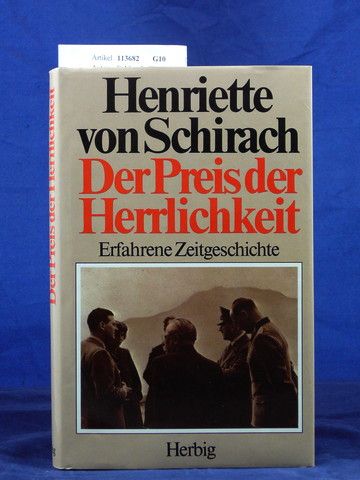 Schirach, Henriette von. Der Preis der Herrlichkeit. Erfahrene Zeitgeschichte. 4. Auflage.
