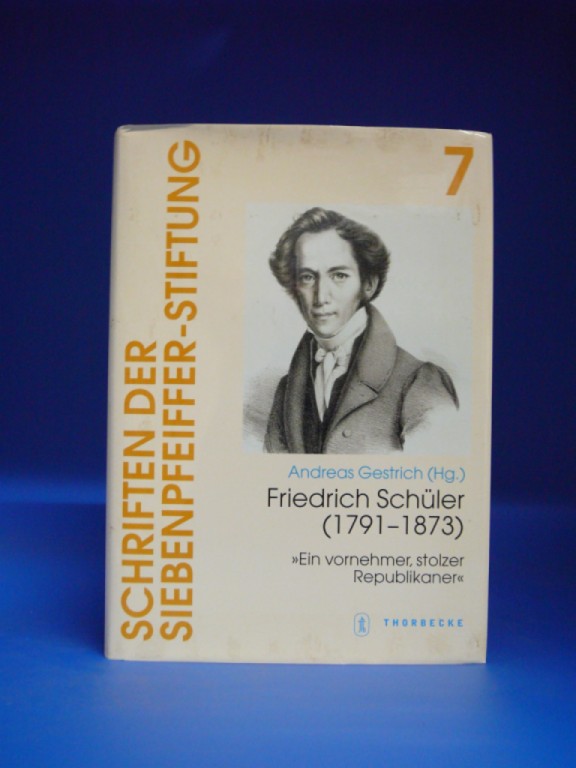 Gestrich, Andreas. Friedrich Schüler ( 1791-1873 ). > Ein vornehmer, stolzer Republikaner < - Schriften der Siebenpfeifer-Stiftung Band 7. o.A.