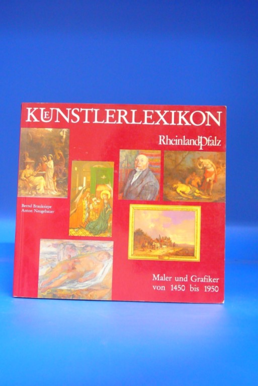 Brauksiepe/Neugebauer. Knstlerlexikon - 250 Maler in Rheinland-Pfalz 1450-1950. o.A.