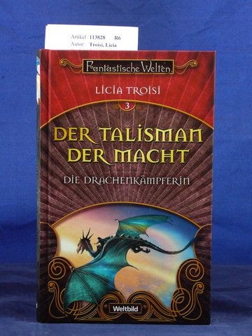 Troisi, Licia. Der Talisman der Macht. Die Drachenkmpferin. o.A.