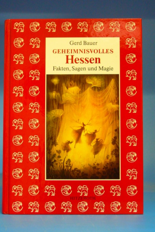 Geheimnisvolles Hessen Fakten, Sagen und Magie. Ein Handbuch des Denk-und Merkwürdigen. 3. Auflage.